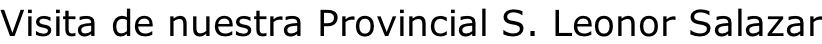 Visita de nuestra Provincial S. Leonor Salazar