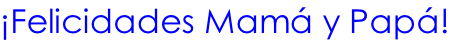 ¡Felicidades Mamá y Papá!