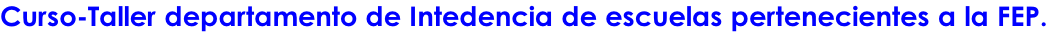 Curso-Taller departamento de Intedencia de escuelas pertenecientes a la FEP.