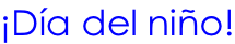 ¡Día del niño!