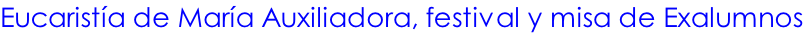 Eucaristía de María Auxiliadora, festival y misa de Exalumnos