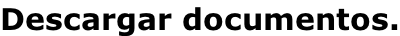 Descargar documentos.